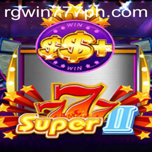 Discover the Thrilling World of Super777II: The Ultimate Gaming Experience with RGWIN777